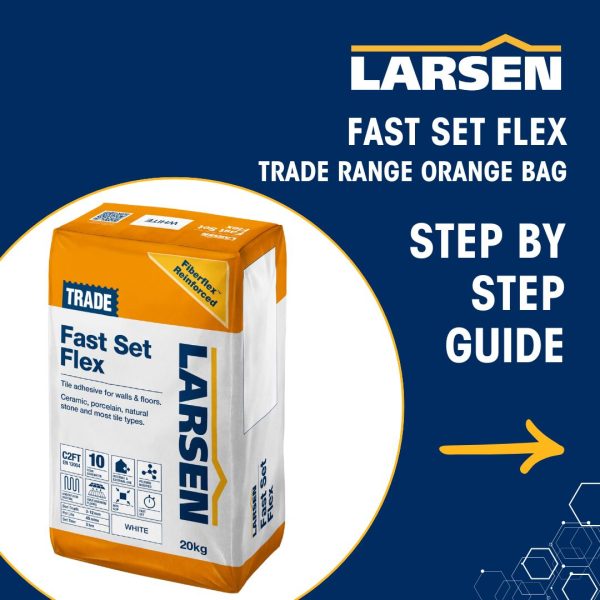 FAST SET FLEX | LARSEN FAST SET FLEX | TRADE RANGE ORANGE BAG | LARSEN TRADE ORGANGE | LARSEN TILE ADHESIVE | TILE ADHESIVE MANUFACTUER | LARSEN BUILDING PRODUCTS